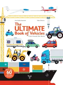 The Ultimate Book of Vehicles - Anne-Sophie Baumann, Didier Balicevic
