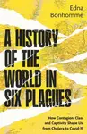 A History of the World in Six Plagues - Edna Bonhomme