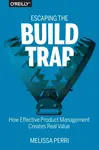 Escaping the Build Trap - Melissa Perri
