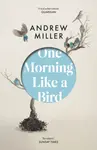 One Morning Like a Bird - Andrew Miller