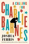 A Calling for Charlie Barnes - Joshua Ferris