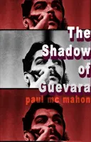 The Shadow of Guevara - Paul Mc Mahon
