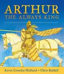 Arthur: The Always King - Kevin Crossley-Holland