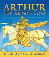 Arthur: The Always King - Kevin Crossley-Holland