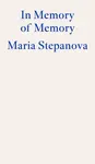 In Memory of Memory - Maria Stepanova
