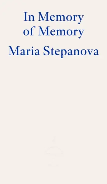 In Memory of Memory - Maria Stepanova
