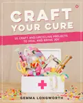 Craft Your Cure - Gemma Longworth