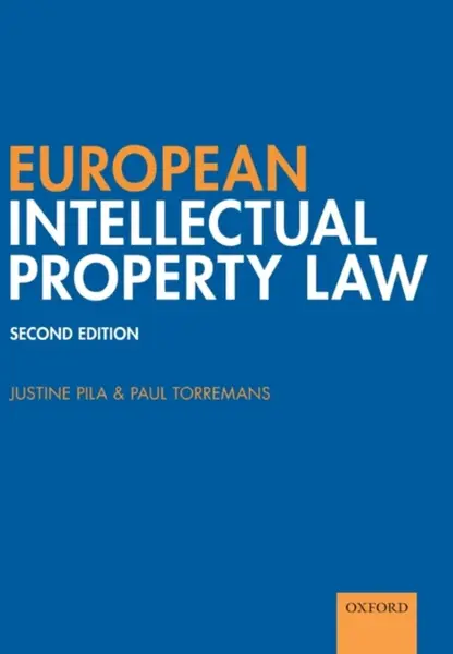 European Intellectual Property Law - Justine  Pila, Paul  Torremans