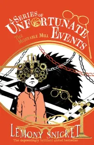 The Miserable Mill - Lemony Snicket