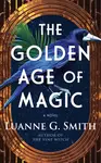The Golden Age of Magic - Luanne G. Smith