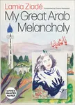 My Great Arab Melancholy - Lamia Ziade