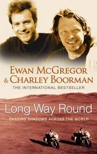 Long Way Round - Charley Boorman, Ewan McGregor