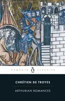 Arthurian Romances - Chrétien de Troyes