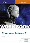 AQA AS/A-level Computer Science Workbook 2 - Mark Clarkson