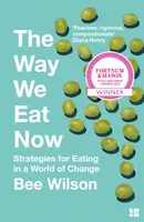 The Way We Eat Now - Bee Wilson