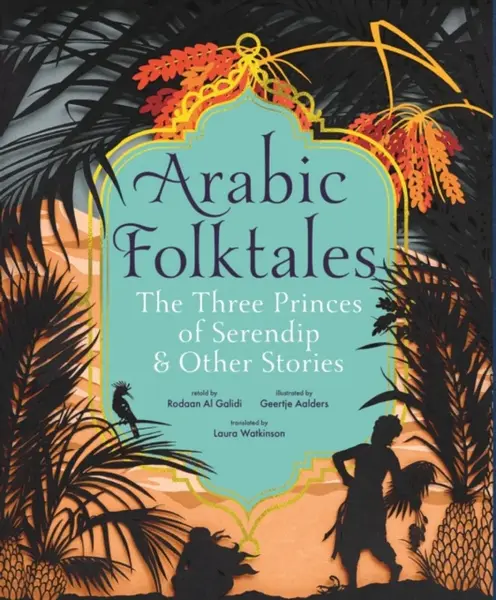Arabic Folktales: The Three Princes of Serendip and Other Stories - Al Galidi Rodaan