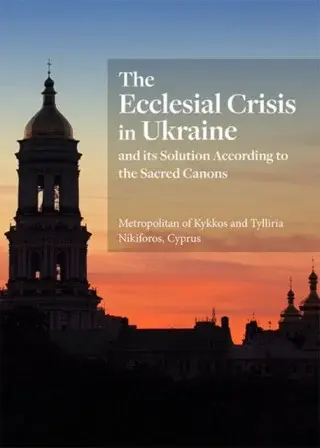 The Ecclesial Crisis in Ukraine - Metropolitan of Kykkos, Tylliria Nikiforos