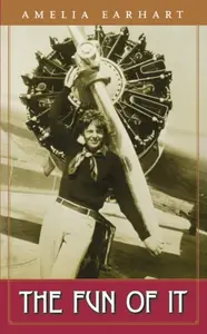 The Fun of It - Amelia Earhart