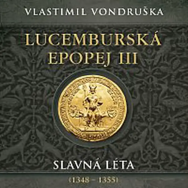 Miroslav Táborský – Vondruška: Lucemburská epopej III. Slavná léta (1348–1355) CD-MP3