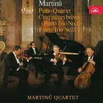Kvarteto Bohuslava Martinů – Martinů: Klavírní trio č. 1 „Cinq pièces brèves, Klavírní trio č. 2, Klavírní kvartet