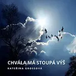 Kateřina Grossová, Adam Bubík – CHVÁLA MÁ STOUPÁ VÝŠ