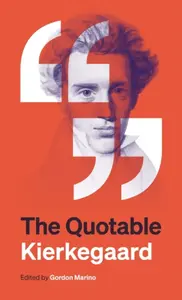The Quotable Kierkegaard - SÃ¸ren Kierkegaard