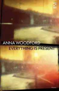 Everything is Present - Anna Woodford