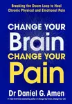 Change Your Brain, Change Your Pain - Dr Daniel G. Amen