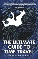 The Ultimate Guide to Time Travel - Steve Nallon, Dick Fiddy