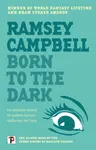 Born to the Dark - Ramsey Campbell