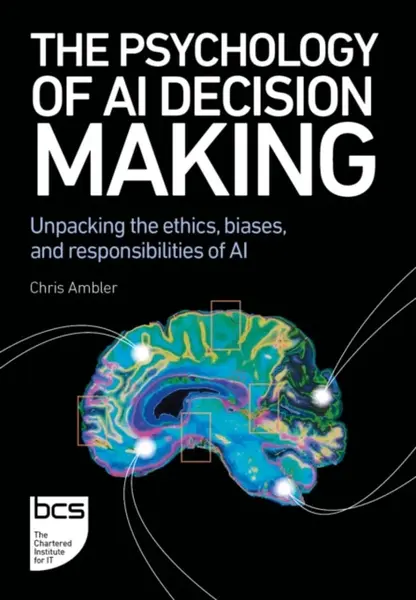 The Psychology of AI Decision Making - Chris Ambler