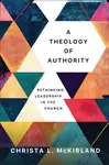 A Theology of Authority - Christa L. McKirland