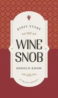 Stuff Every Wine Snob Should Know - Monosoff Melissa