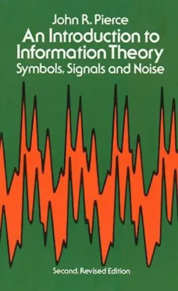An Introduction to Information Theory, Symbols, Signals and Noise - John R. Pierce