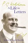 P.G. Wodehouse: A Life in Letters - Pelham Grenville Wodehouse