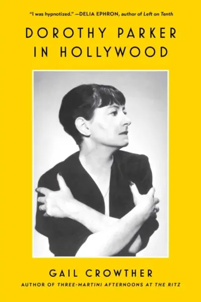 Dorothy Parker in Hollywood - Gail Crowther