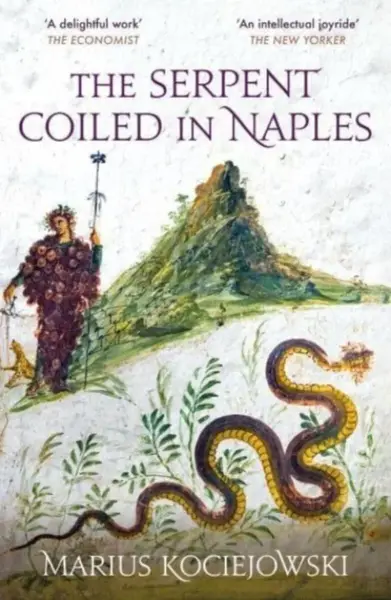 The Serpent Coiled in Naples - Marius Kociejowski