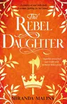 The Rebel Daughter - Miranda Malins