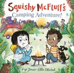 Squishy McFluff's Camping Adventure! - Pip Jones