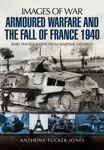Armoured Warfare and the Fall of France 1940 - Anthony Tucker-Jones