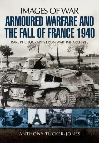 Armoured Warfare and the Fall of France 1940 - Anthony Tucker-Jones