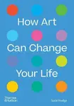 How Art Can Change Your Life - Hodge Susie