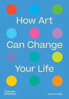 How Art Can Change Your Life - Hodge Susie