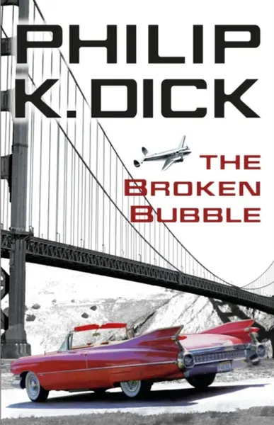 The Broken Bubble - Philip K. Dick