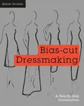 Bias-Cut Dressmaking - Gillian Holman