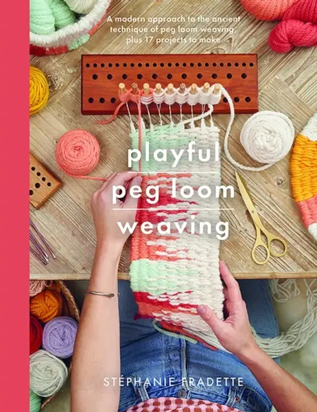 Playful Peg Loom Weaving - Stephanie Fradette