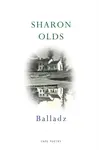 Balladz - Sharon Olds
