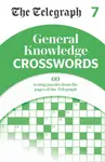 The Telegraph General Knowledge Crosswords 7 - Telegraph Media Group Ltd