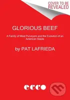Glorious Beef (The LaFrieda Family and the Evolution of the American Meat Industry) - kniha z kategorie Zdraví a životní styl