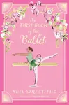 The First Book of the Ballet - Noel Streatfeild